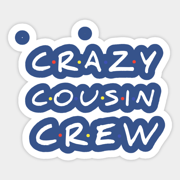 Crazy Cousin Crew T-Shirt Sticker by FouadBelbachir46